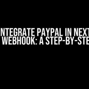 How to Integrate PayPal in Next.js with PayPal Webhook: A Step-by-Step Guide