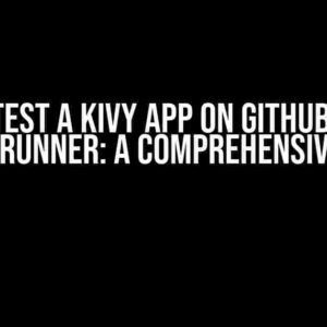 How to Test a Kivy App on GitHub Actions MacOS Runner: A Comprehensive Guide