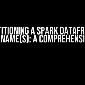 Repartitioning a Spark DataFrame by Column Name(s): A Comprehensive Guide