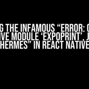 Solving the Infamous “Error: Cannot find native module ‘ExpoPrint’, js engine: hermes” in React Native