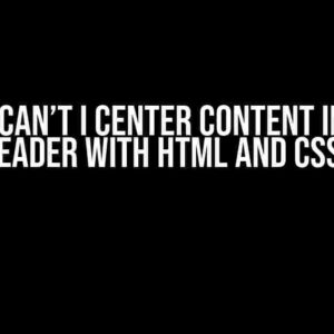 Why Can’t I Center Content in the Header with HTML and CSS?
